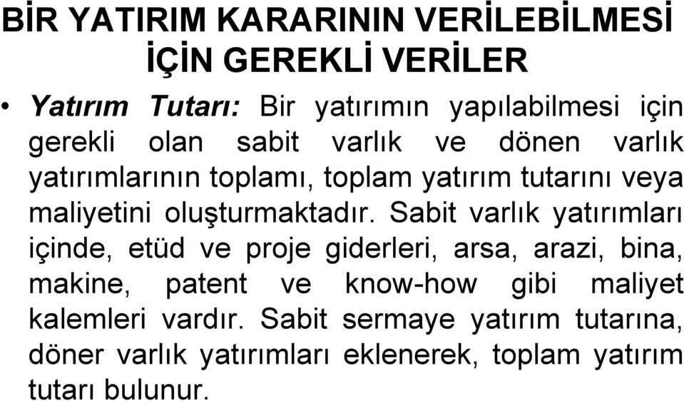 Sabit varlık yatırımları içinde, etüd ve proje giderleri, arsa, arazi, bina, makine, patent ve know-how gibi