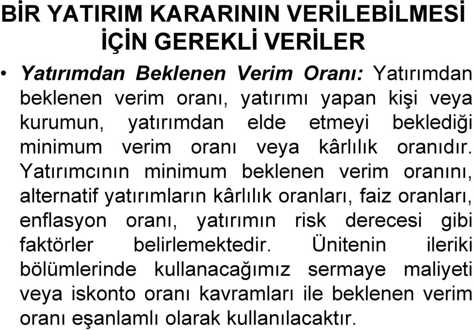 Yatırımcının minimum beklenen verim oranını, alternatif yatırımların kârlılık oranları, faiz oranları, enflasyon oranı, yatırımın risk