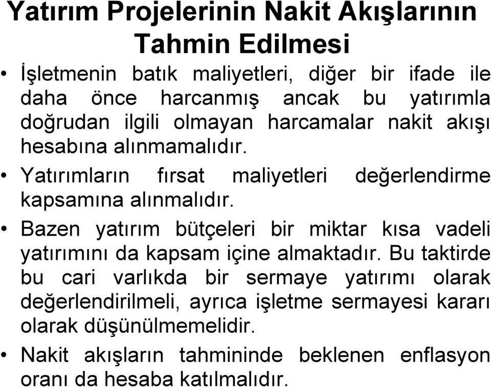 Bazen yatırım bütçeleri bir miktar kısa vadeli yatırımını da kapsam içine almaktadır.