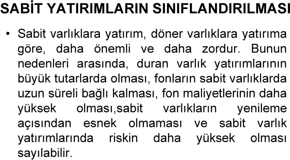 Bunun nedenleri arasında, duran varlık yatırımlarının büyük tutarlarda olması, fonların sabit