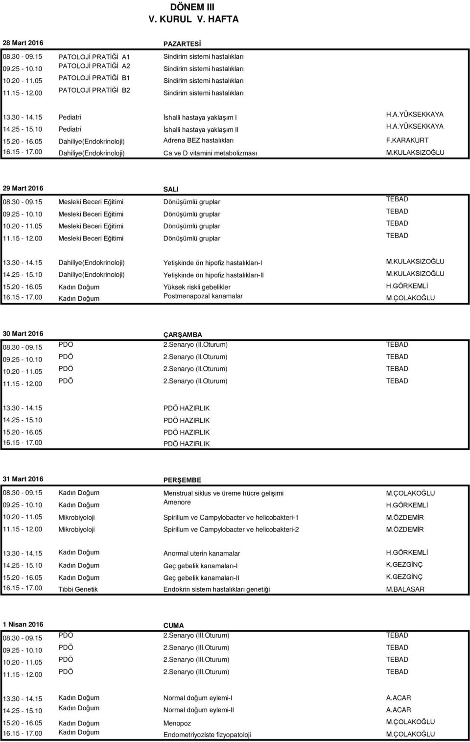 Dahiliye(Endokrinoloji) Adrena BEZ hastalıkları F.KARAKURT Dahiliye(Endokrinoloji) Ca ve D vitamini metabolizması M.