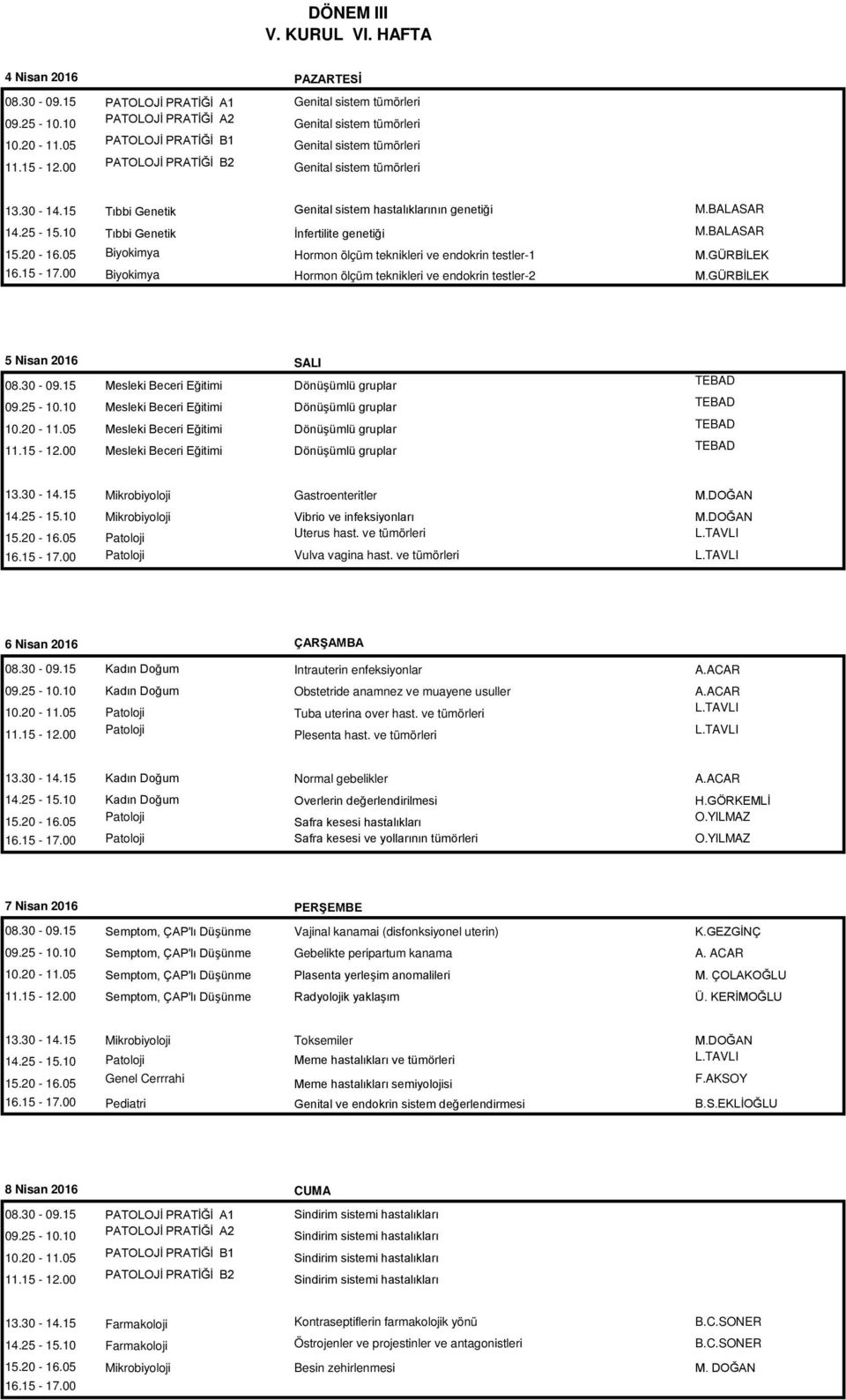 tümörleri Tıbbi Genetik Genital sistem hastalıklarının genetiği M.BALASAR Tıbbi Genetik İnfertilite genetiği M.BALASAR Biyokimya Hormon ölçüm teknikleri ve endokrin testler-1 M.