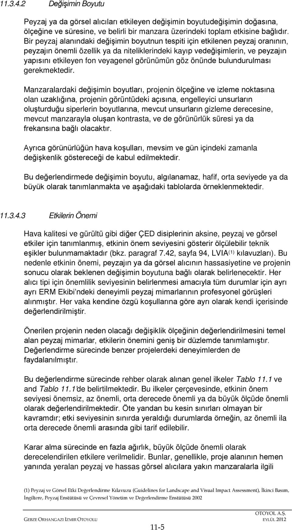 görünümün göz önünde bulundurulması gerekmektedir.