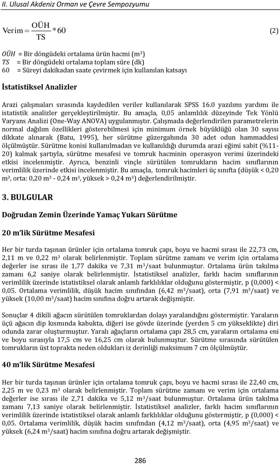 Bu amaçla, 0,05 anlamlılık düzeyinde Tek Yönlü Varyans Analizi (One-Way ANOVA) uygulanmıştır.