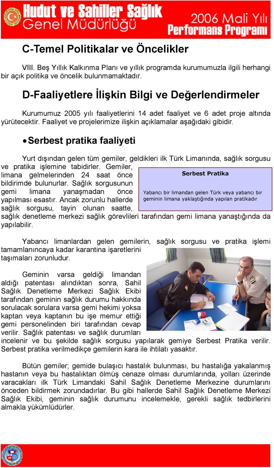 Faaliyet ve projelerimize ilişkin açıklamalar aşağıdaki gibidir.