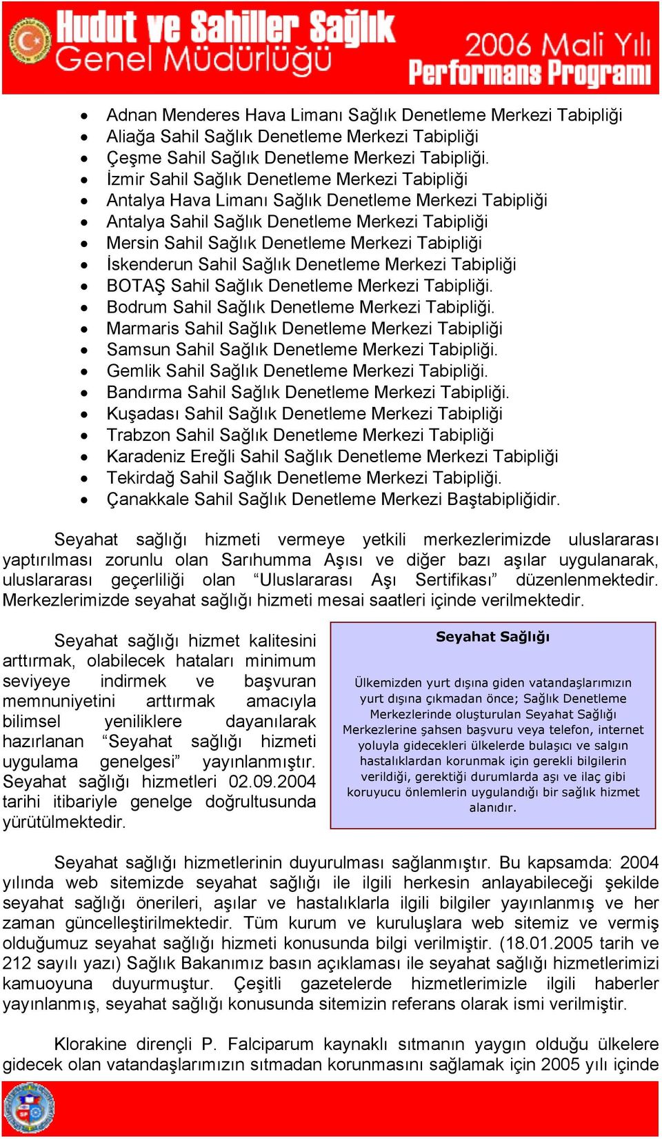 İskenderun Sahil Sağlık Denetleme Merkezi Tabipliği BOTAŞ Sahil Sağlık Denetleme Merkezi Tabipliği. Bodrum Sahil Sağlık Denetleme Merkezi Tabipliği.