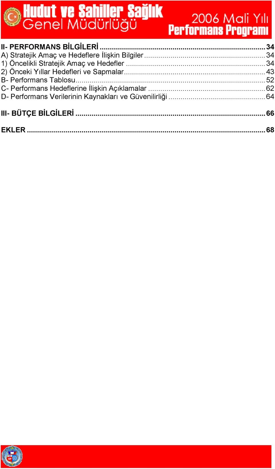..43 B- Performans Tablosu...52 C- Performans Hedeflerine İlişkin Açıklamalar.