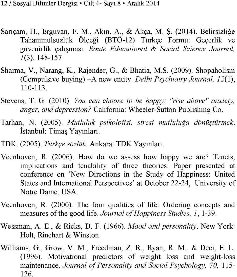 , & Bhatia, M.S. (2009). Shopaholism (Compulsive buying) -A new entity. Delhi Psychiatry Journal, 12(1), 110-113. Stevens, T. G. (2010).