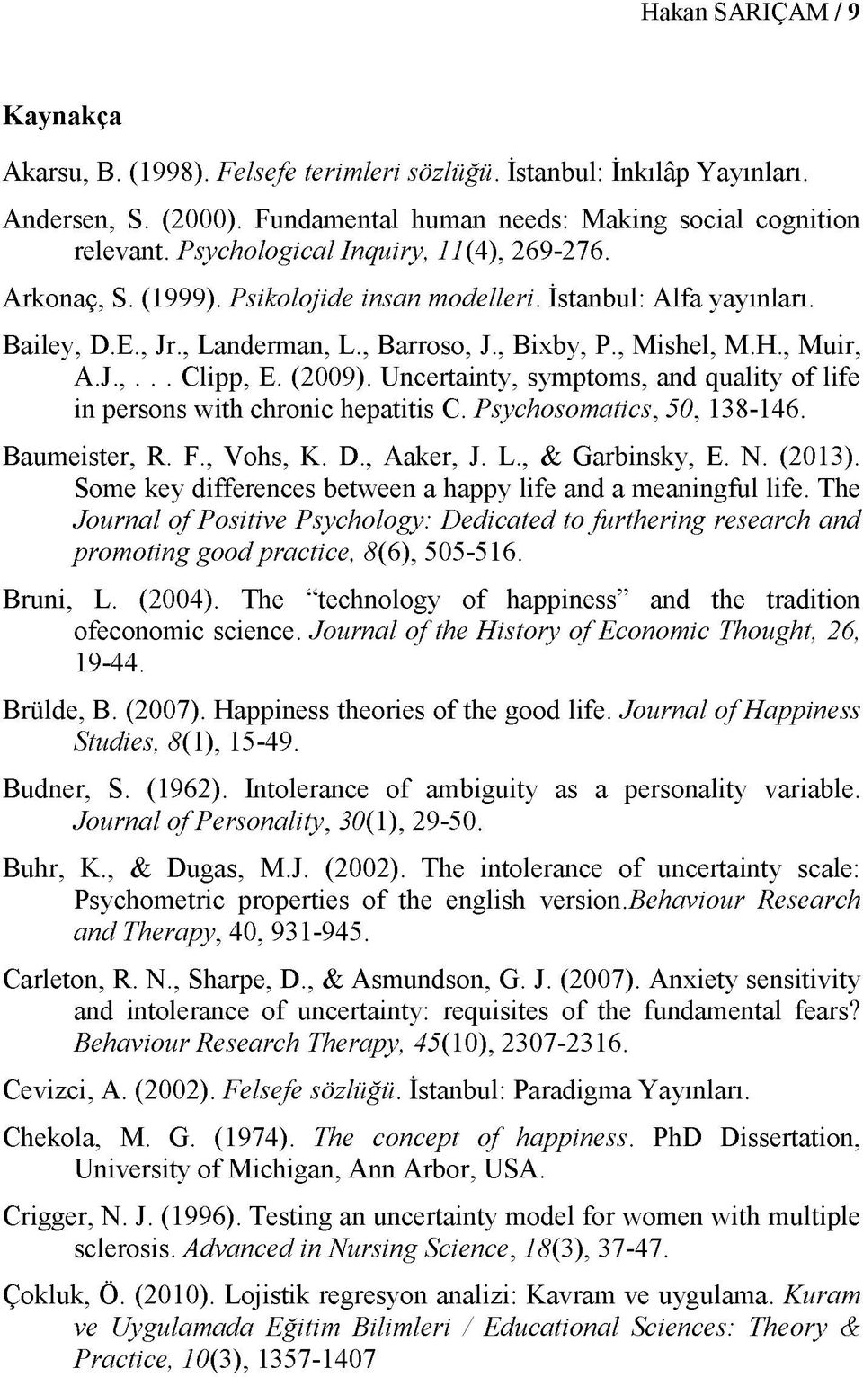 (2009). Uncertainty, symptoms, and quality of life in persons with chronic hepatitis C. Psychosomatics, 50, 138-146. Baumeister, R. F., Vohs, K. D., Aaker, J. L., & Garbinsky, E. N. (2013).