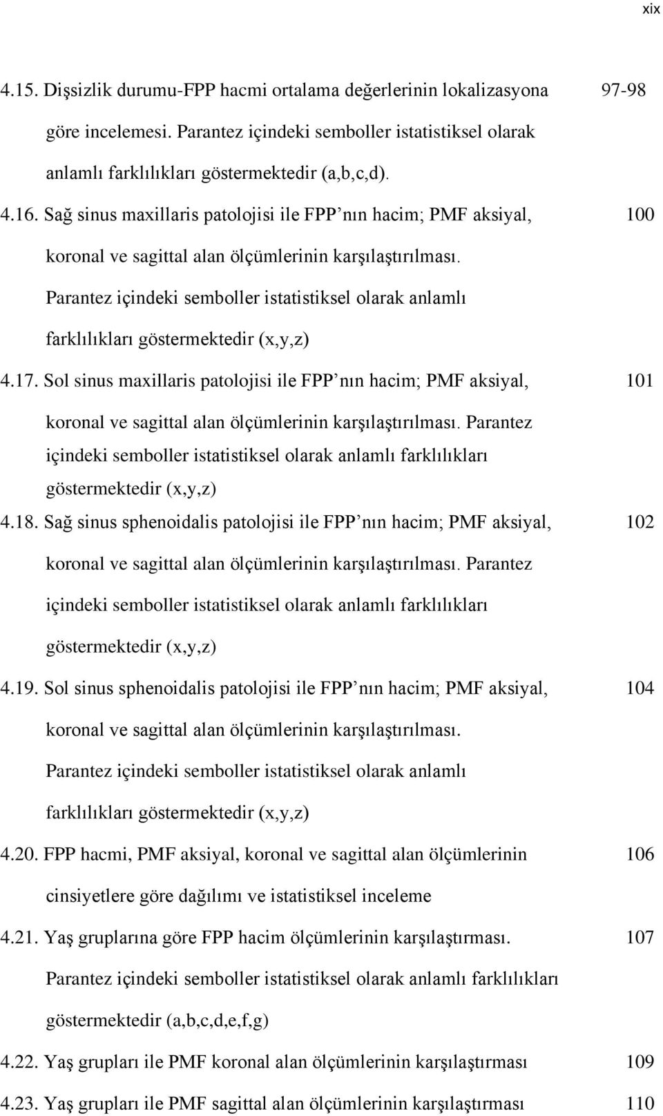 Parantez içindeki semboller istatistiksel olarak anlamlı farklılıkları göstermektedir (x,y,z) 4.17.