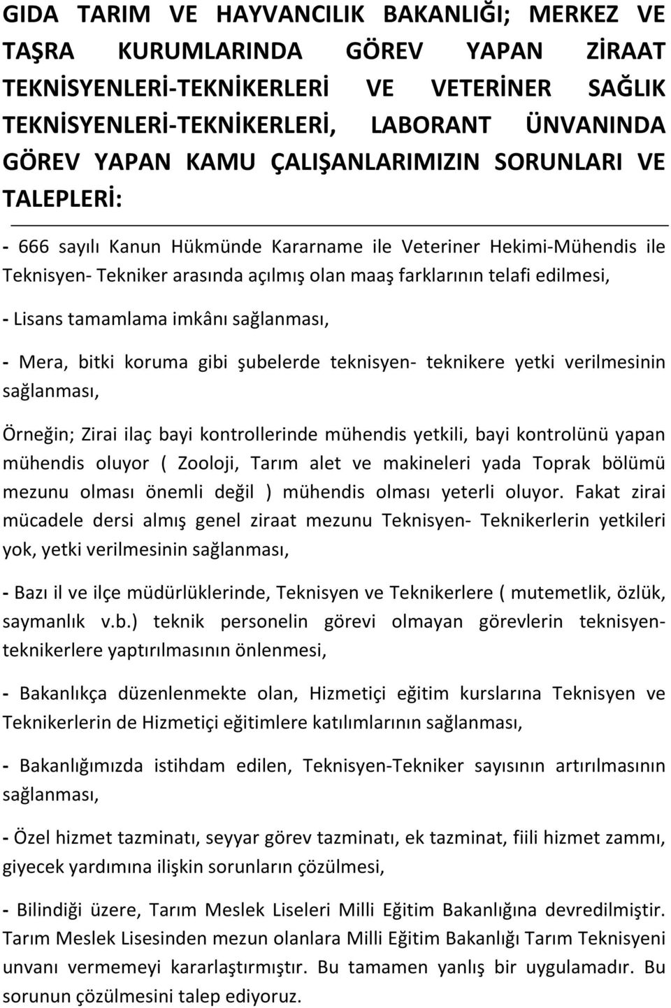 tamamlama imkânı - Mera, bitki koruma gibi şubelerde teknisyen- teknikere yetki verilmesinin Örneğin; Zirai ilaç bayi kontrollerinde mühendis yetkili, bayi kontrolünü yapan mühendis oluyor ( Zooloji,