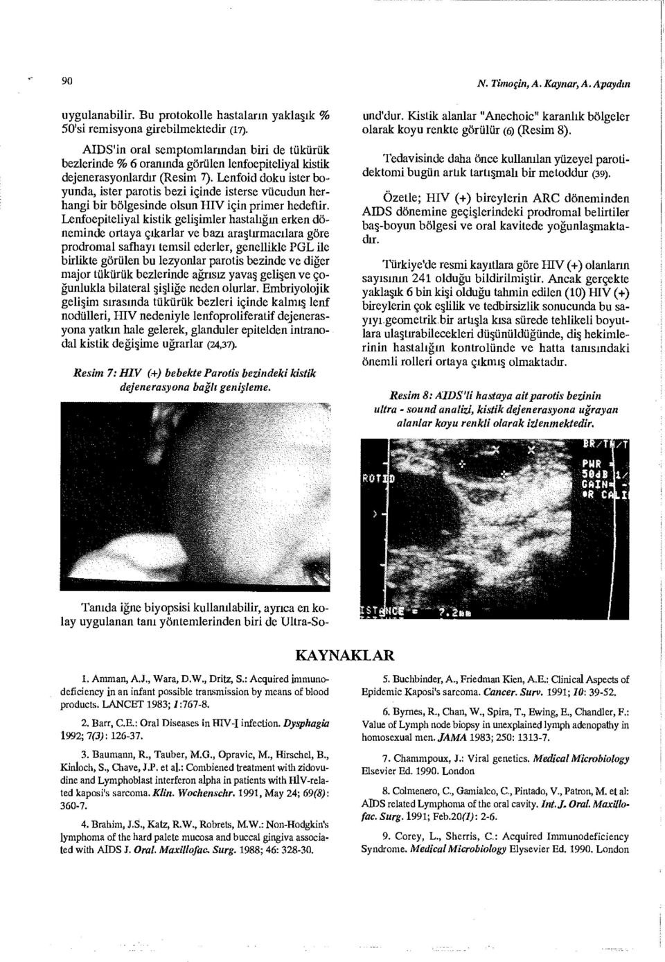 Lenfoid doku ister boyunda, ister parotis bezi içinde isterse vücudun herhangi bir bölgesinde olsun HIV için primer hedeftir.