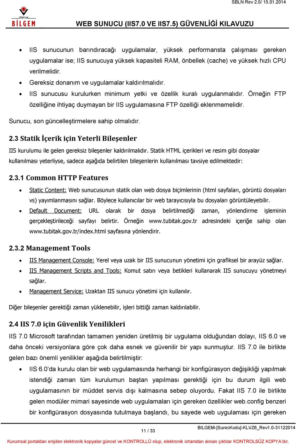 Örneğin FTP özelliğine ihtiyaç duymayan bir IIS uygulamasına FTP özelliği eklenmemelidir. Sunucu, son güncelleştirmelere sahip olmalıdır. 2.