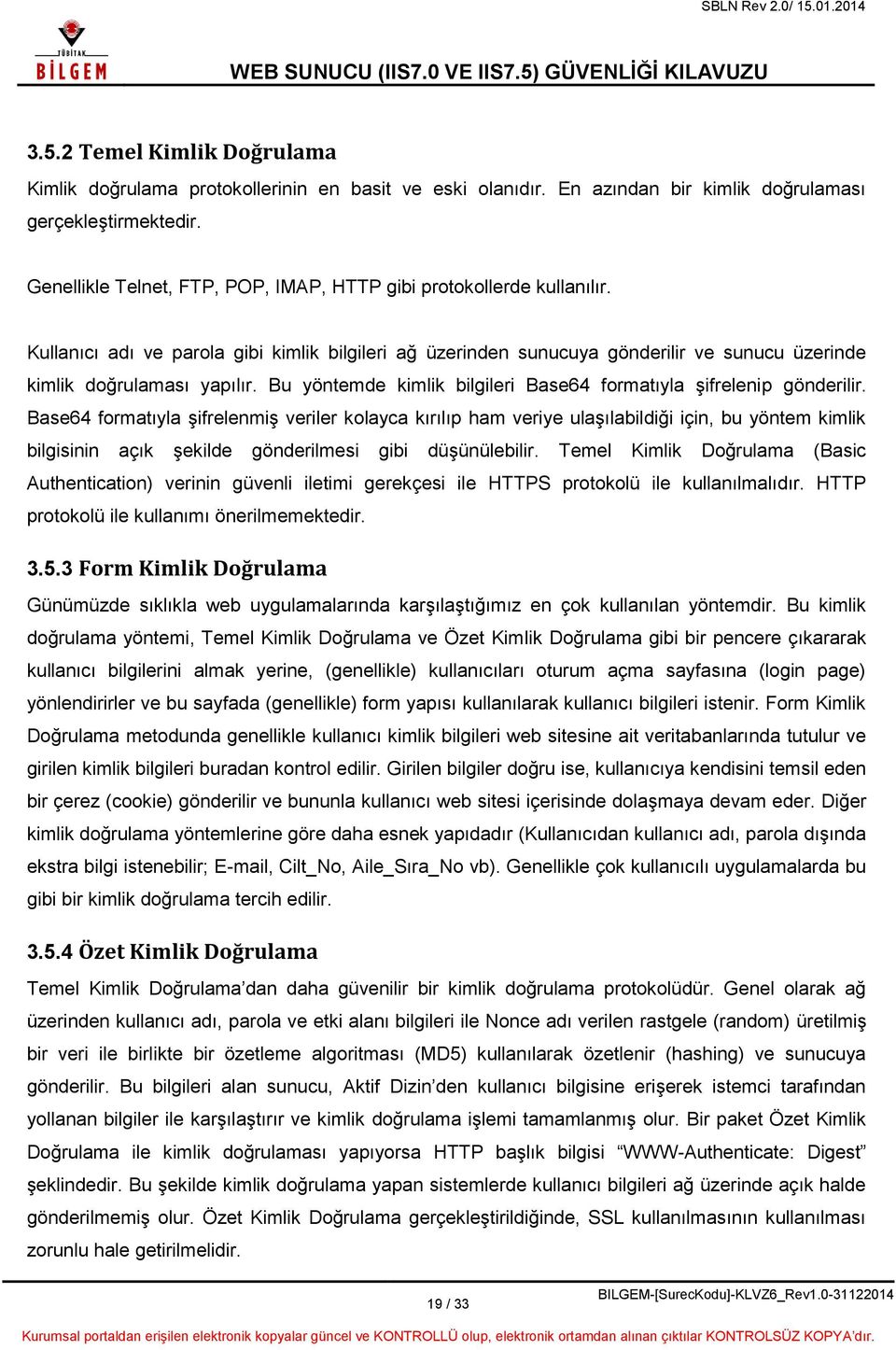 Bu yöntemde kimlik bilgileri Base64 formatıyla şifrelenip gönderilir.