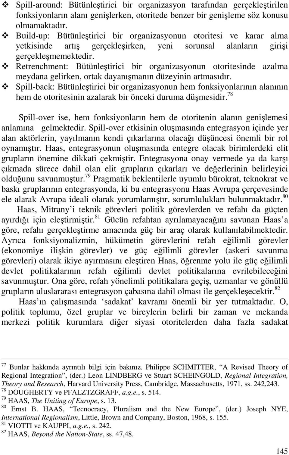 Retrenchment: Bütünleştirici bir organizasyonun otoritesinde azalma meydana gelirken, ortak dayanışmanın düzeyinin artmasıdır.