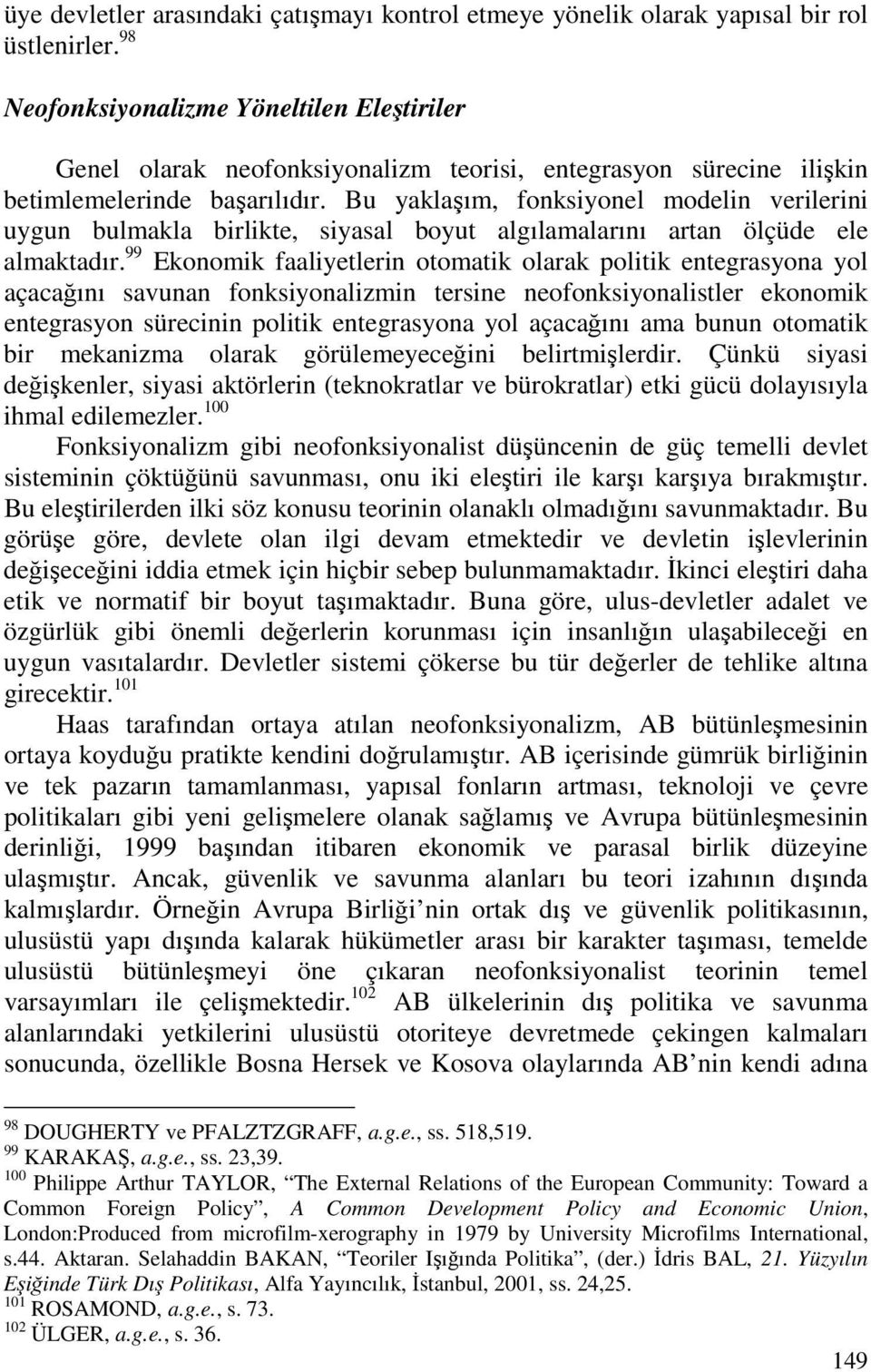 Bu yaklaşım, fonksiyonel modelin verilerini uygun bulmakla birlikte, siyasal boyut algılamalarını artan ölçüde ele almaktadır.