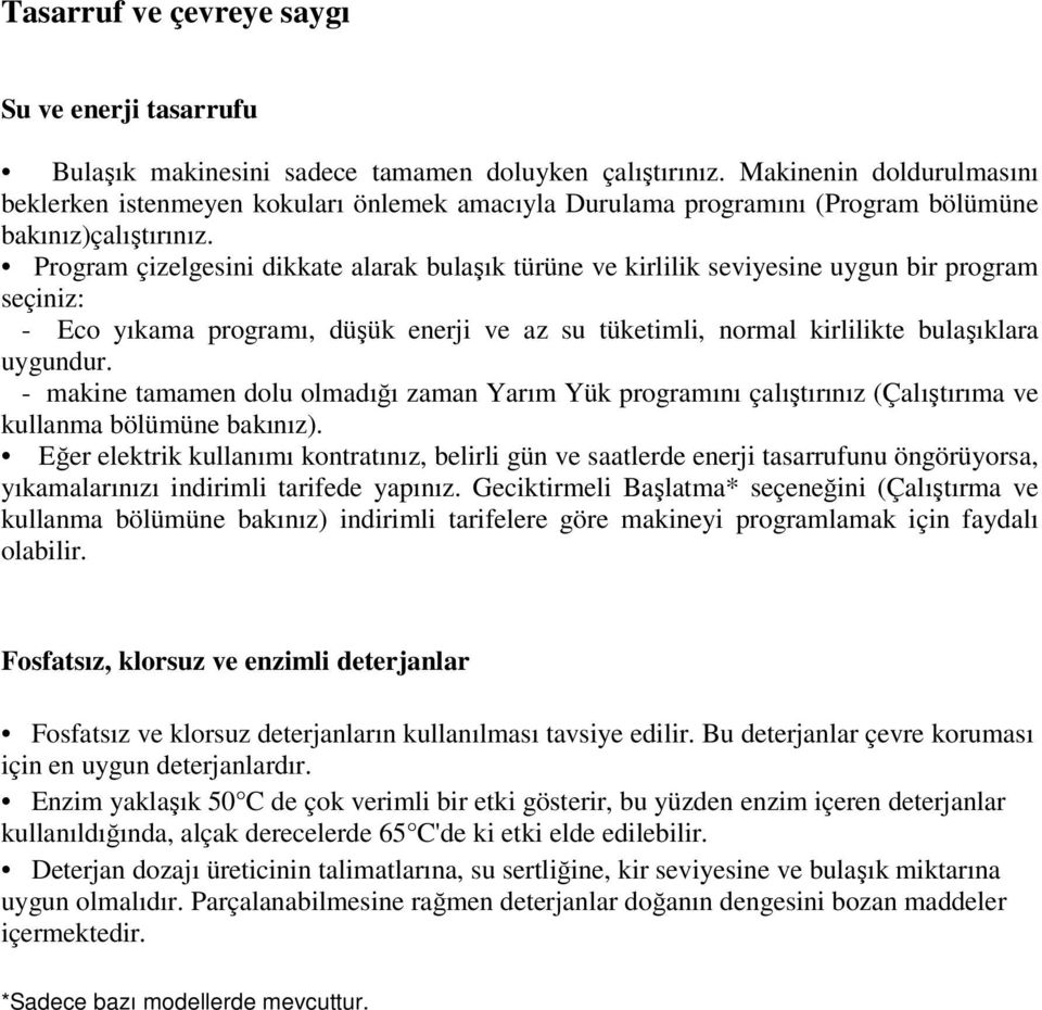 Program çizelgesini dikkate alarak bulaşık türüne ve kirlilik seviyesine uygun bir program seçiniz: - Eco yıkama programı, düşük enerji ve az su tüketimli, normal kirlilikte bulaşıklara uygundur.