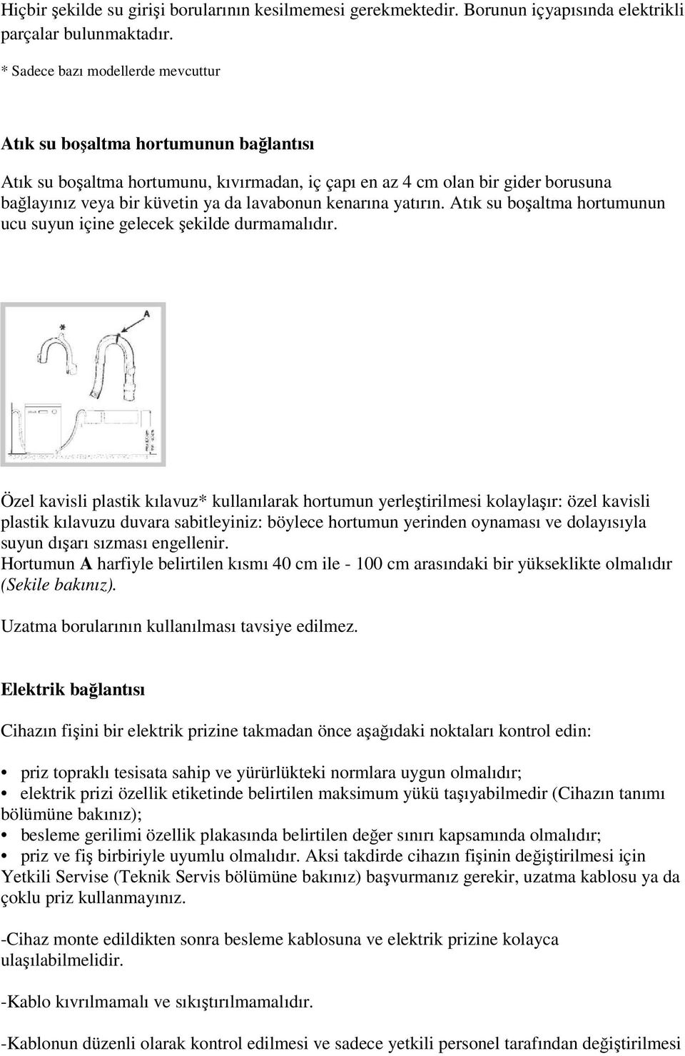 lavabonun kenarına yatırın. Atık su boşaltma hortumunun ucu suyun içine gelecek şekilde durmamalıdır.