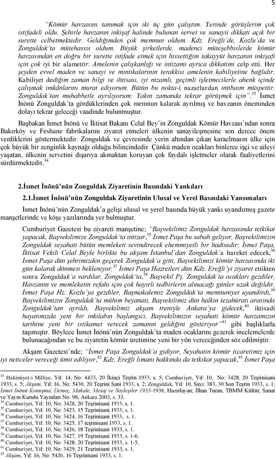 Büyük şirketlerde, madenci müteşebbislerde kömür havzasından en doğru bir surette istifade etmek için hissettiğim takayyüt havzanın inkişafı için çok iyi bir alamettir.