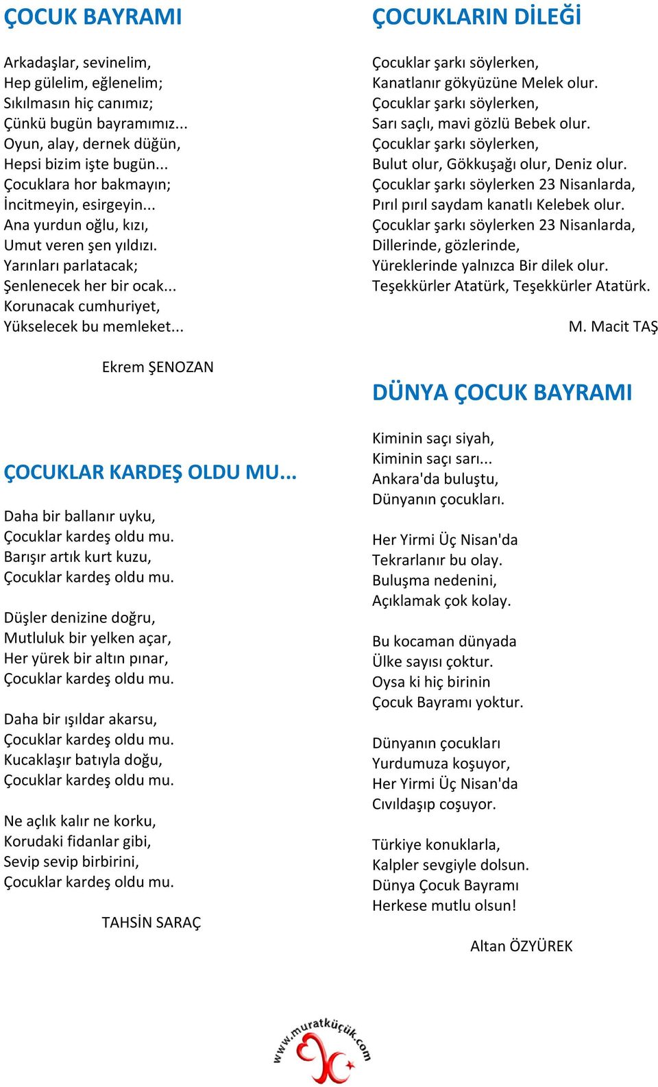 .. Ekrem ŞENOZAN ÇOCUKLAR KARDEŞ OLDU MU... Daha bir ballanır uyku, Çocuklar kardeş oldu mu. Barışır artık kurt kuzu, Çocuklar kardeş oldu mu.