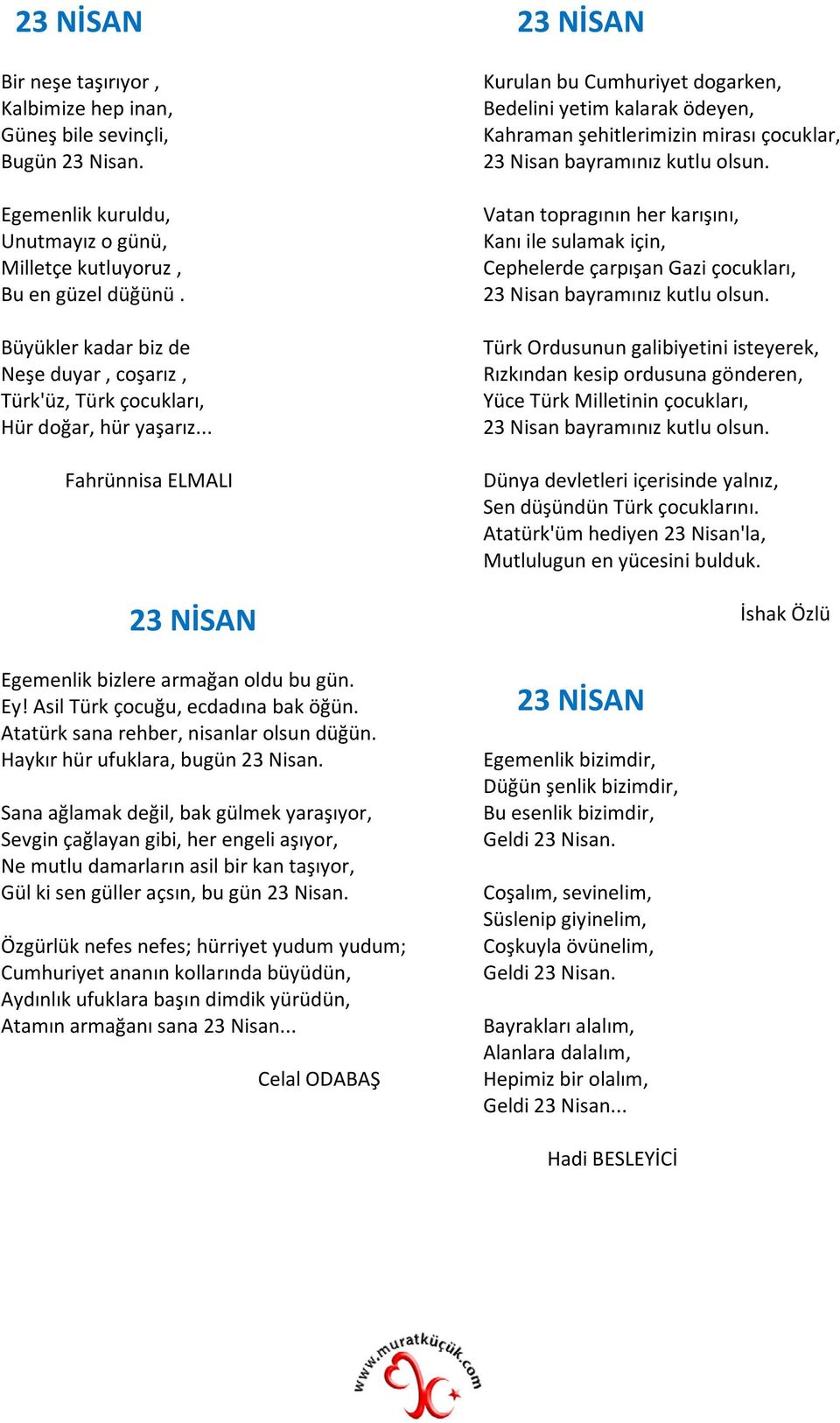 Atatürk sana rehber, nisanlar olsun düğün. Haykır hür ufuklara, bugün 23 Nisan.