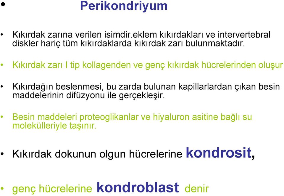 Kıkırdak zarı I tip kollagenden ve genç kıkırdak hücrelerinden oluşur Kıkırdağın beslenmesi, bu zarda bulunan