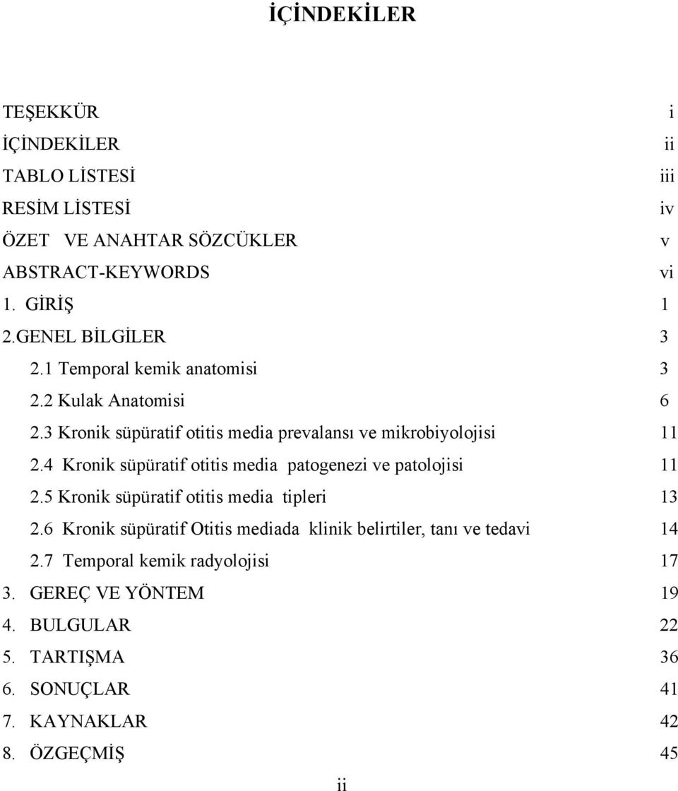 4 Kronik süpüratif otitis media patogenezi ve patolojisi 11 2.5 Kronik süpüratif otitis media tipleri 13 2.