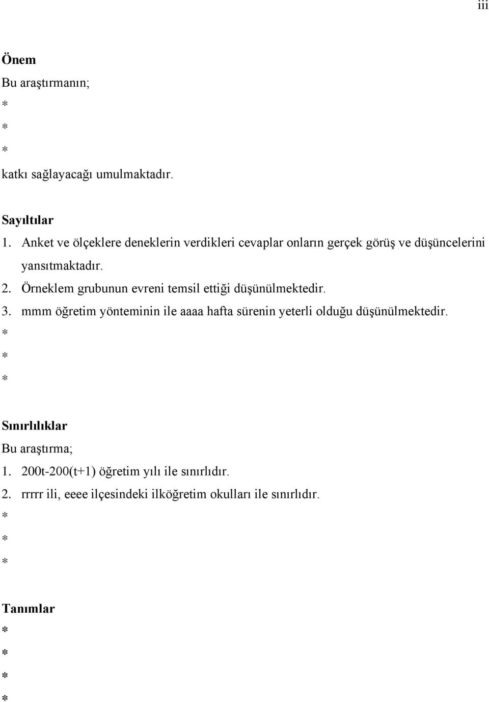 Örneklem grubunun evreni temsil ettiği düşünülmektedir. 3.