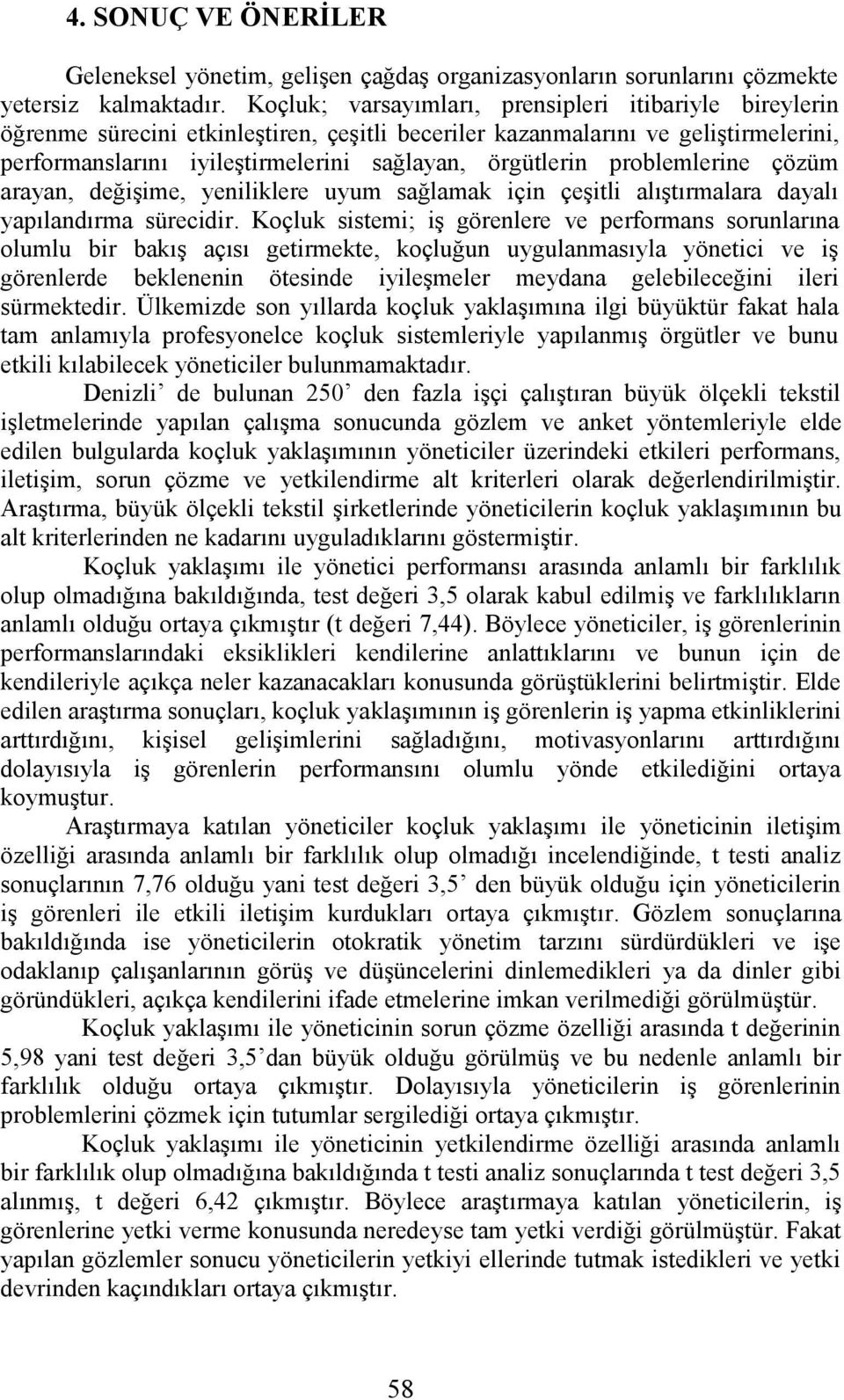 problemlerine çözüm arayan, değişime, yeniliklere uyum sağlamak için çeşitli alıştırmalara dayalı yapılandırma sürecidir.