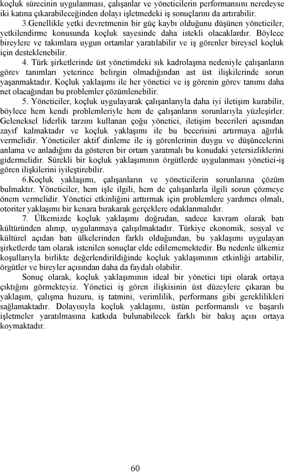 Böylece bireylere ve takımlara uygun ortamlar yaratılabilir ve iş görenler bireysel koçluk için desteklenebilir. 4.