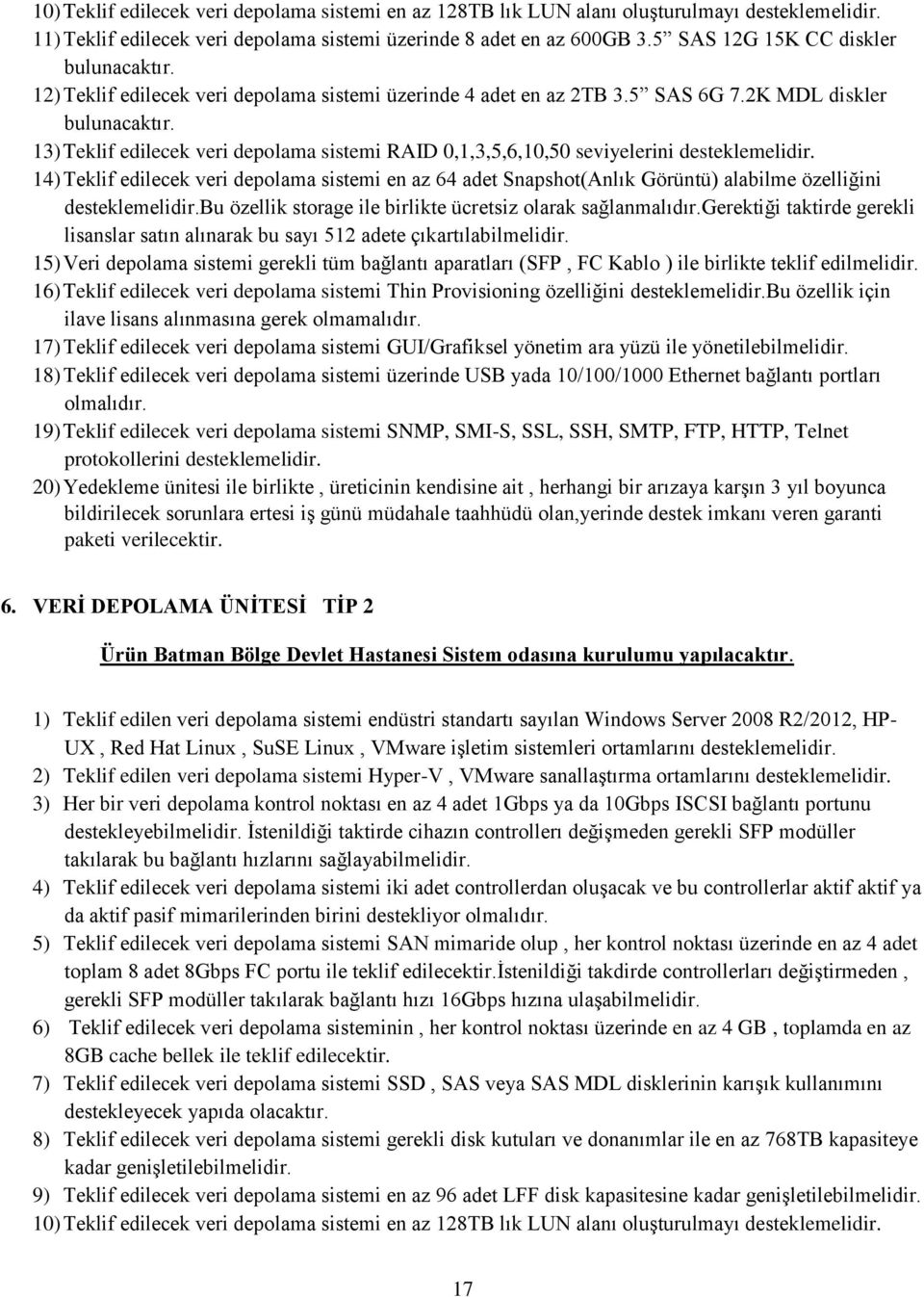 13) Teklif edilecek veri depolama sistemi RAID 0,1,3,5,6,10,50 seviyelerini desteklemelidir.