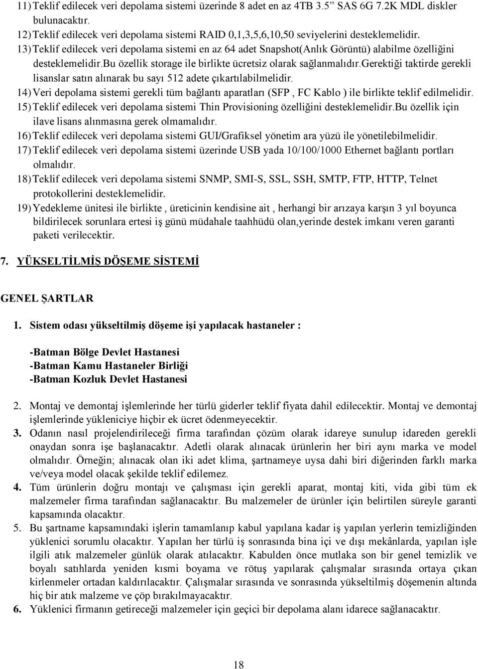 13) Teklif edilecek veri depolama sistemi en az 64 adet Snapshot(Anlık Görüntü) alabilme özelliğini desteklemelidir.bu özellik storage ile birlikte ücretsiz olarak sağlanmalıdır.