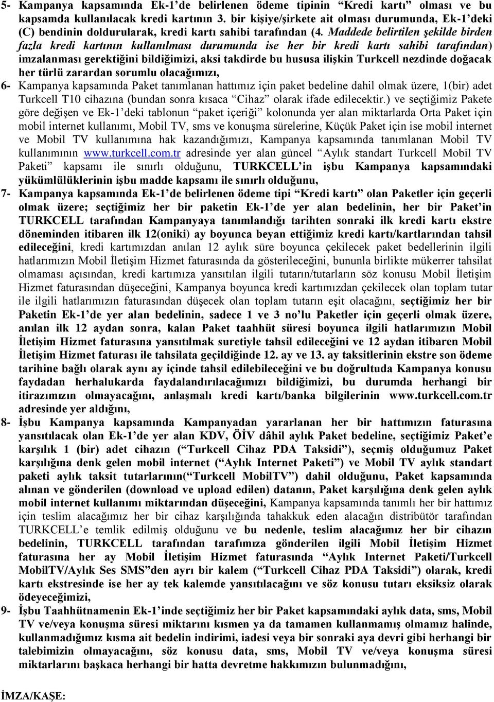 Maddede belirtilen şekilde birden fazla kredi kartının kullanılması durumunda ise her bir kredi kartı sahibi tarafından) imzalanması gerektiğini bildiğimizi, aksi takdirde bu hususa ilişkin Turkcell