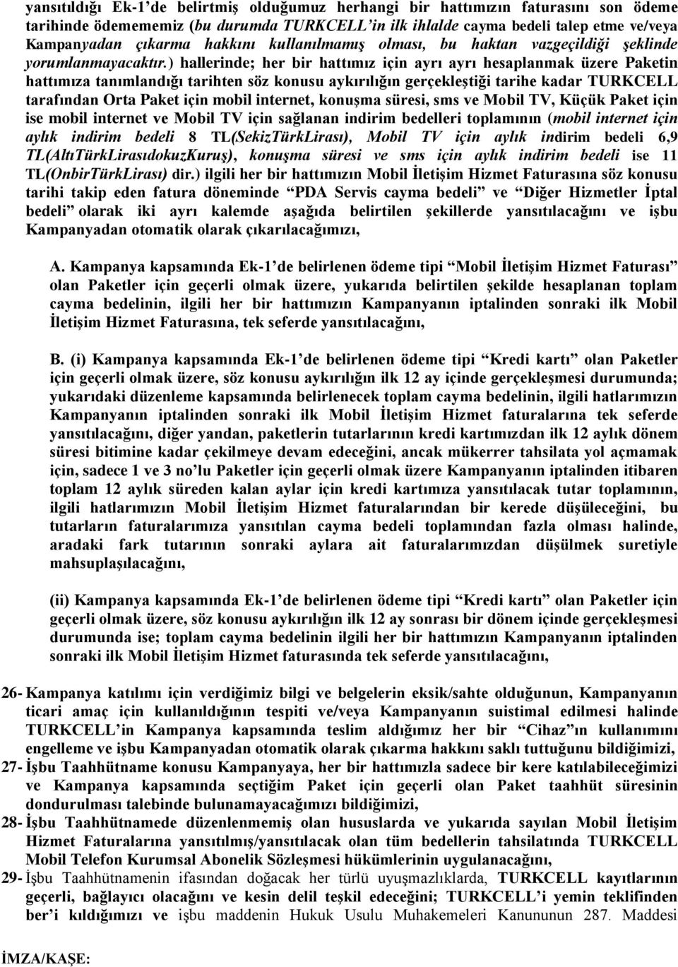 ) hallerinde; her bir hattımız için ayrı ayrı hesaplanmak üzere Paketin hattımıza tanımlandığı tarihten söz konusu aykırılığın gerçekleştiği tarihe kadar TURKCELL tarafından Orta Paket için mobil