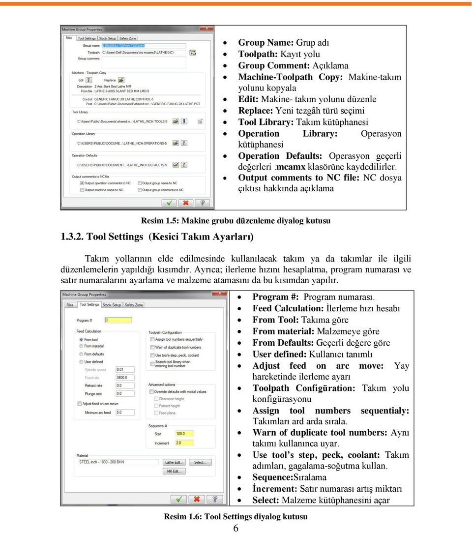 Output comments to NC file: NC dosya çıktısı hakkında açıklama Resim 1.5: Makine grubu düzenleme diyalog kutusu 1.3.2.