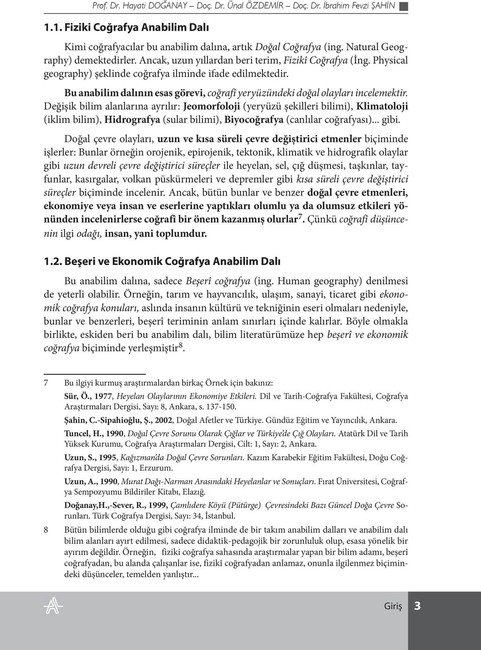 Bu anabilim dalının esas görevi, coğrafî yeryüzü ndeki doğal olayları incelemektir.