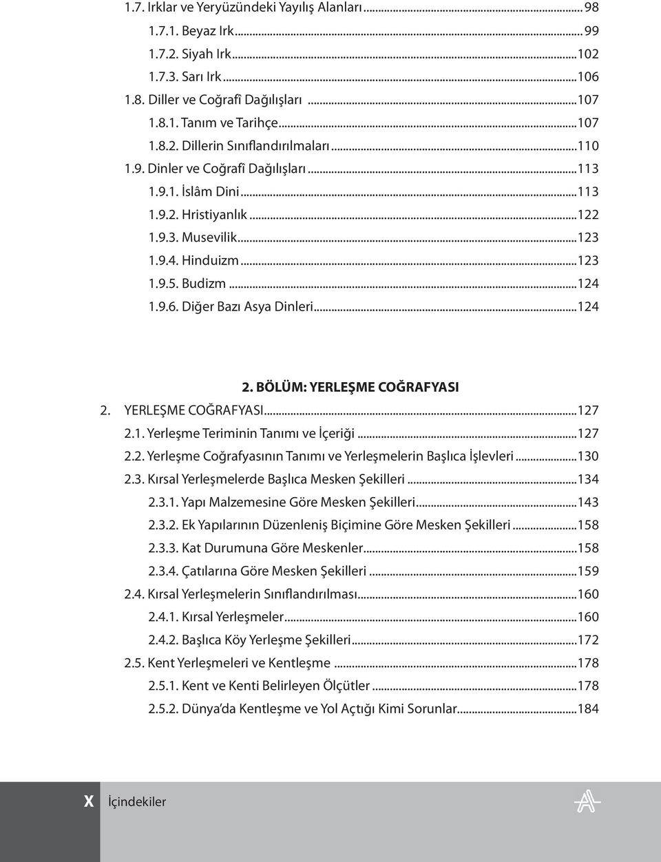 BÖLÜM: YERLEŞME COĞRAFYASI 2. YERLEŞME COĞRAFYASI...127 2.1. Yerleşme Teriminin Tanımı ve İçeriği...127 2.2. Yerleşme Coğrafyasının Tanımı ve Yerleşmelerin Başlıca İşlevleri...130