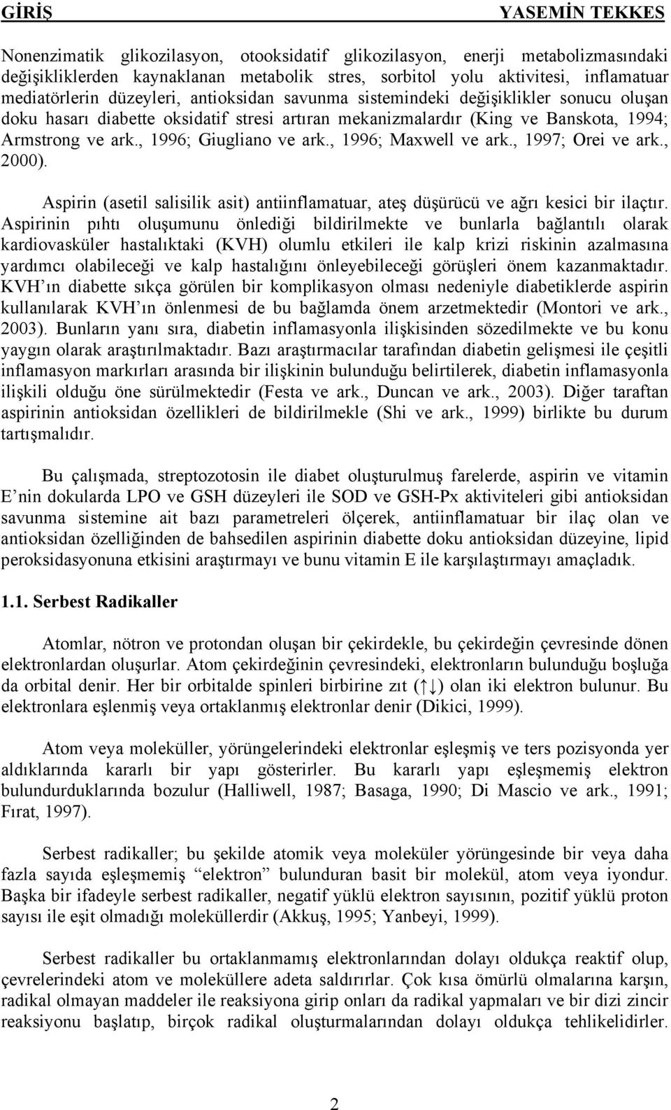 , 1996; Maxwell ve ark., 1997; Orei ve ark., 2000). Aspirin (asetil salisilik asit) antiinflamatuar, ateş düşürücü ve ağrı kesici bir ilaçtır.