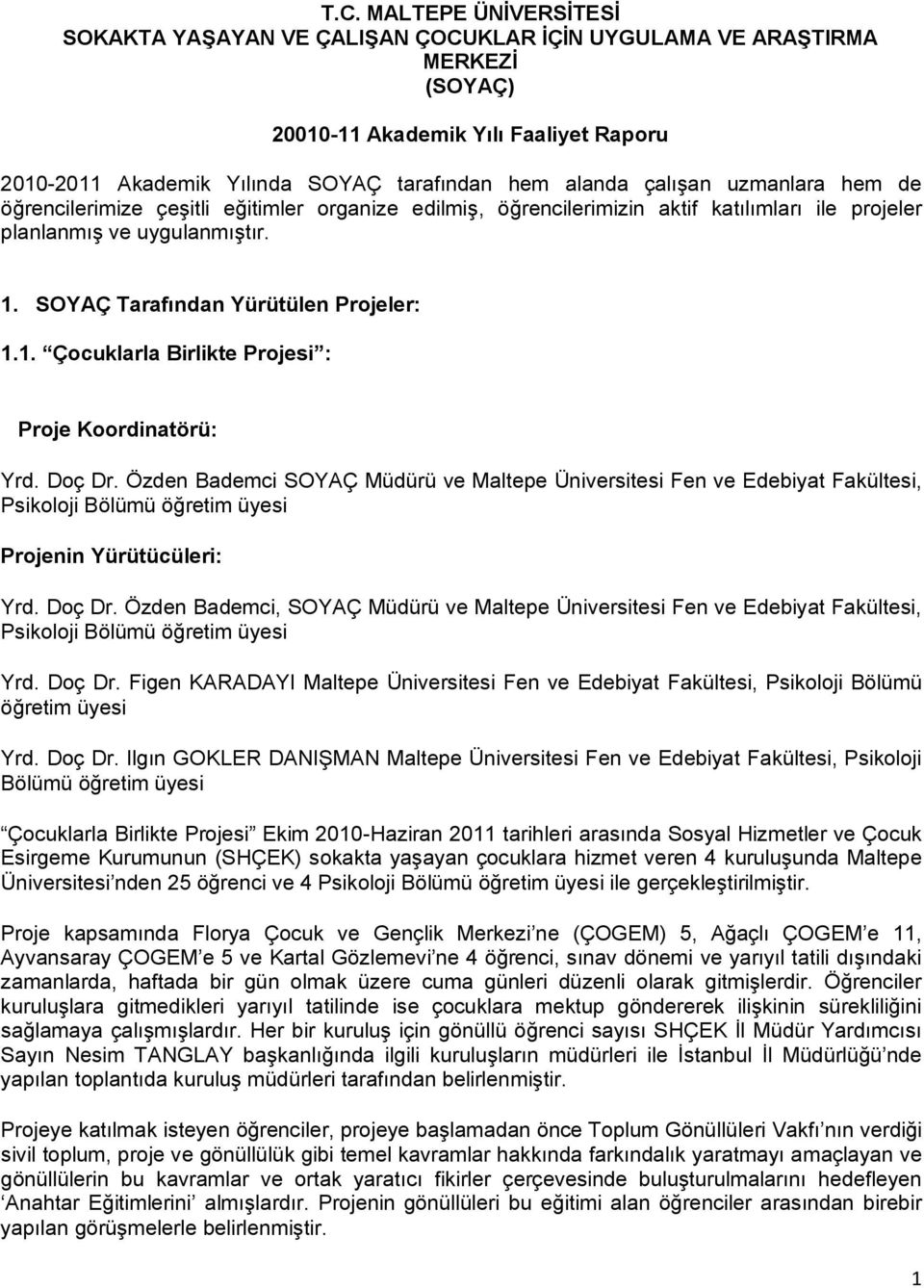 SOYAÇ Tarafından Yürütülen Projeler: 1.1. Çocuklarla Birlikte Projesi : Proje Koordinatörü: Yrd. Doç Dr.