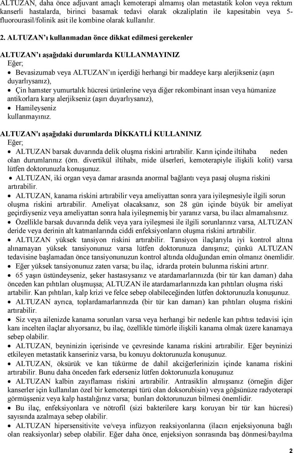 ALTUZAN ı kullanmadan önce dikkat edilmesi gerekenler ALTUZAN ı aşağıdaki durumlarda KULLANMAYINIZ Eğer; Bevasizumab veya ALTUZAN ın içerdiği herhangi bir maddeye karşı alerjikseniz (aşırı