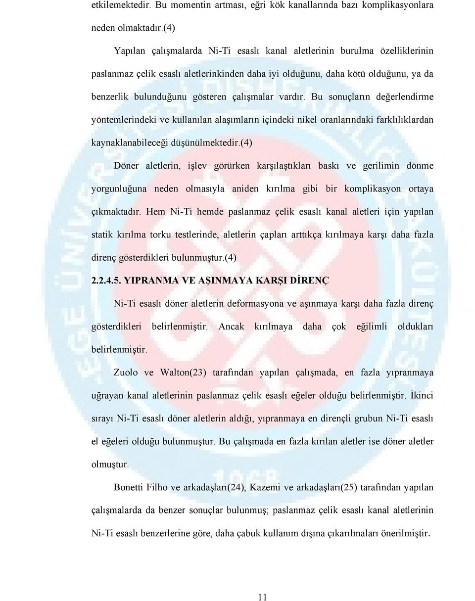 çalışmalar vardır. Bu sonuçların değerlendirme yöntemlerindeki ve kullanılan alaşımların içindeki nikel oranlarındaki farklılıklardan kaynaklanabileceği düşünülmektedir.