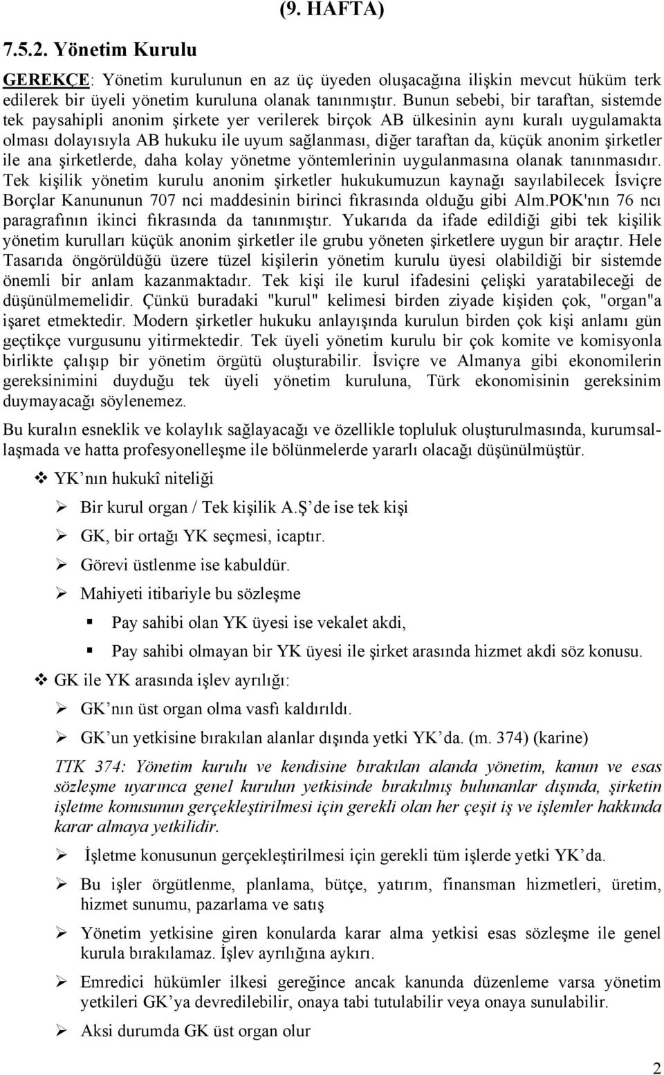 anonim şirketler ile ana şirketlerde, daha kolay yönetme yöntemlerinin uygulanmasına olanak tanınmasıdır.