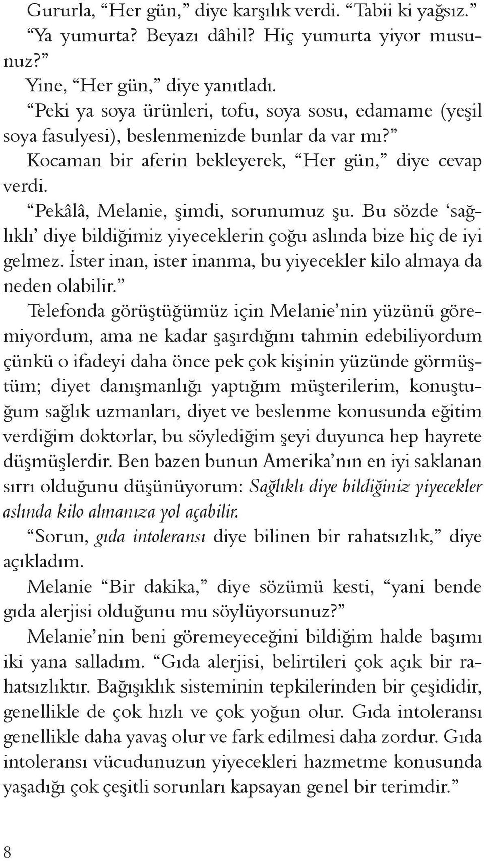 Bu sözde sağlıklı diye bildiğimiz yiyeceklerin çoğu aslında bize hiç de iyi gelmez. İster inan, ister inanma, bu yiyecekler kilo almaya da neden olabilir.