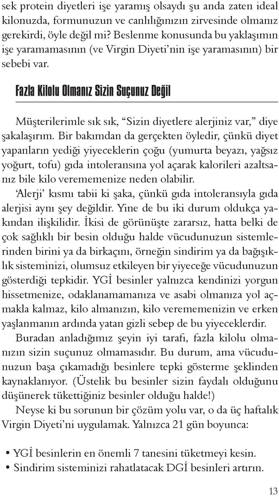 Fazla Kilolu Olmanız Sizin Suçunuz Değil Müşterilerimle sık sık, Sizin diyetlere alerjiniz var, diye şakalaşırım.