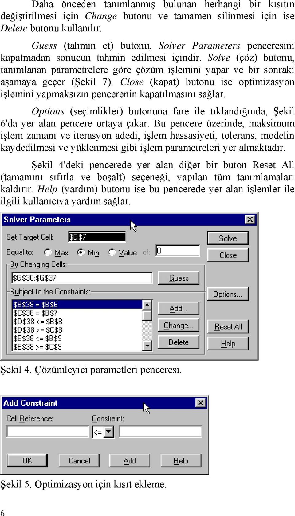 Solve (çöz) butonu, tanımlanan parametrelere göre çözüm işlemini yapar ve bir sonraki aşamaya geçer (Şekil 7).