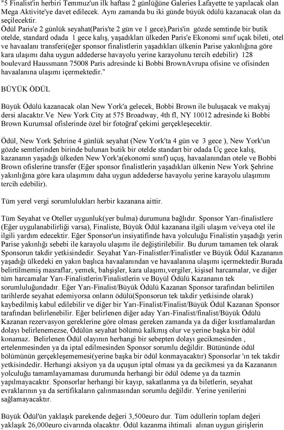 transferi(eğer sponsor finalistlerin yaşadıkları ülkenin Parise yakınlığına göre kara ulaşımı daha uygun addederse havayolu yerine karayolunu tercih edebilir) 128 boulevard Haussmann 75008 Paris