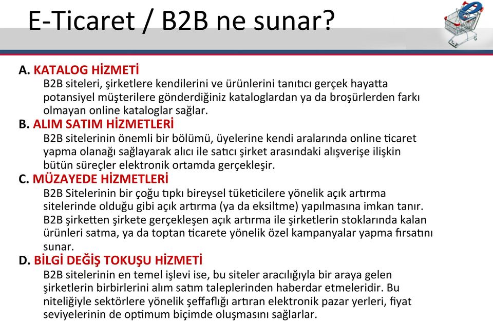 B. ALIM SATIM HİZMETLERİ B2B sitelerinin önemli bir bölümü, üyelerine kendi aralarında online Fcaret yapma olanağı sağlayarak alıcı ile sakcı şirket arasındaki alışverişe ilişkin bütün süreçler