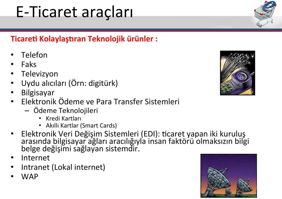 Kartlar (Smart Cards) Elektronik Veri Değişim Sistemleri (EDI): Fcaret yapan iki kuruluş arasında bilgisayar