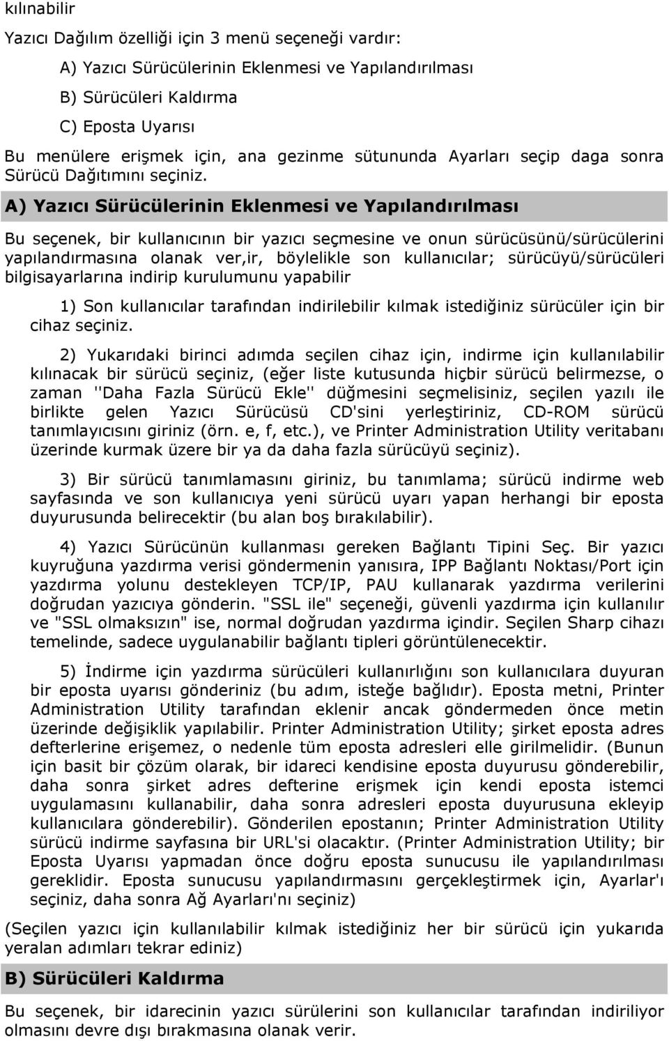 A) Yazıcı Sürücülerinin Eklenmesi ve Yapılandırılması Bu seçenek, bir kullanıcının bir yazıcı seçmesine ve onun sürücüsünü/sürücülerini yapılandırmasına olanak ver,ir, böylelikle son kullanıcılar;