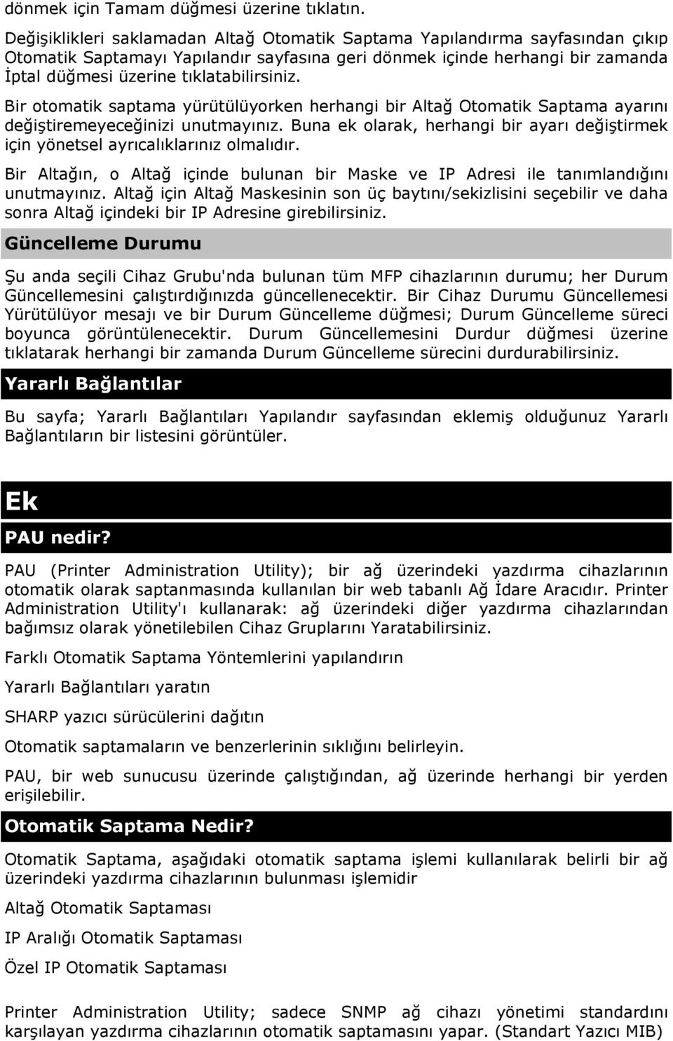 Bir otomatik saptama yürütülüyorken herhangi bir Altağ Otomatik Saptama ayarını değiştiremeyeceğinizi unutmayınız.